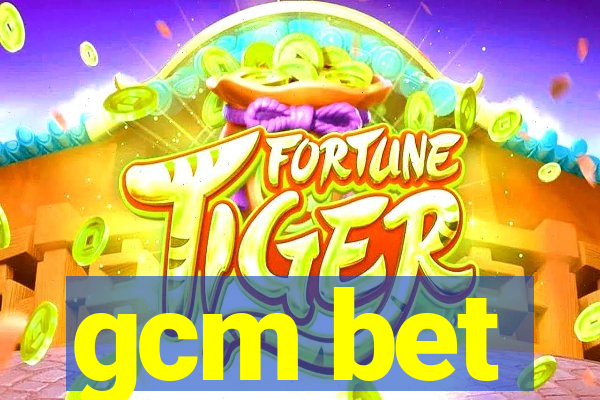 gcm bet